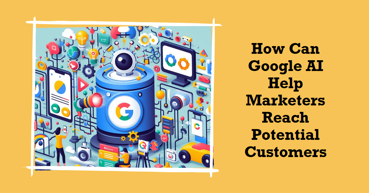 How Can Google AI Help Marketers Reach Potential Customers